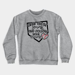 Grab Those Seams and Follow Your Dream Baseball Softball Cute Crewneck Sweatshirt